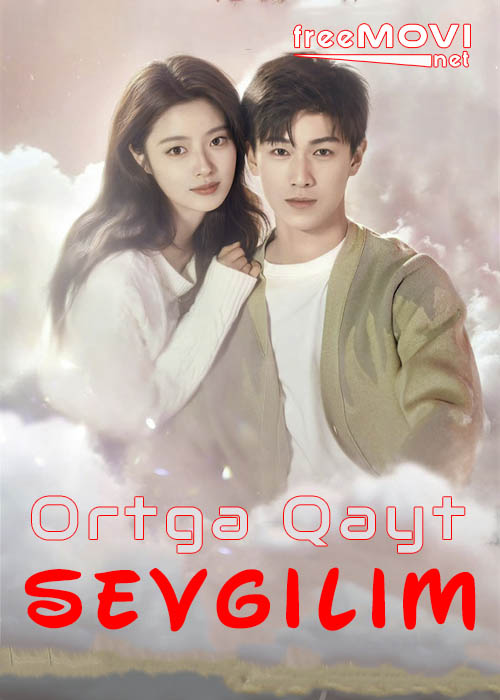 Ortga Qayt Sevgilim | 2024 Xitoy drama 1-2-3-4-5-6-7-8-9-10-Qism O'zbek tilida